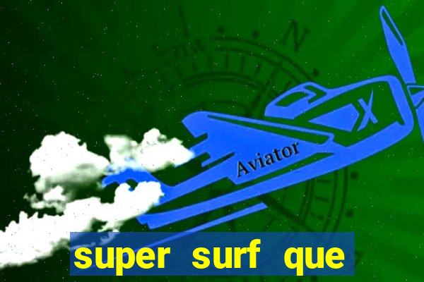 super surf que ganha dinheiro